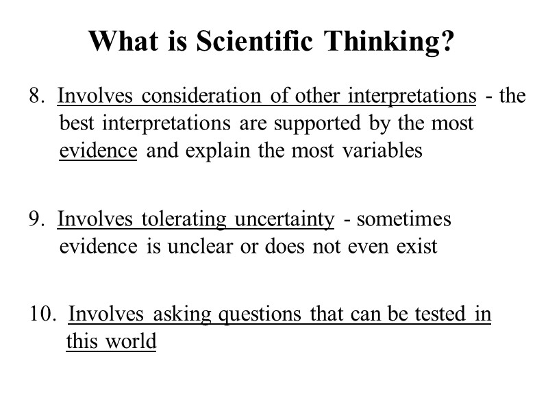What is Scientific Thinking? 8.  Involves consideration of other interpretations - the best